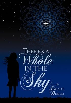 There's a Whole in the Sky by Dubeau, Loralee