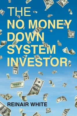 The No Money Down System Investor by White, Reinair