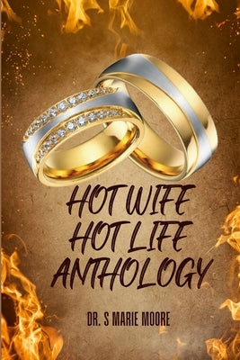 Hot Wife Hot Life Anthology by Moore, S. Marie