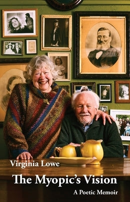 The Myopic's Vision: A Poetic Memoir by Lowe, Virginia