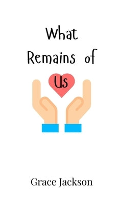 What Remains of Us by Jackson, Grace
