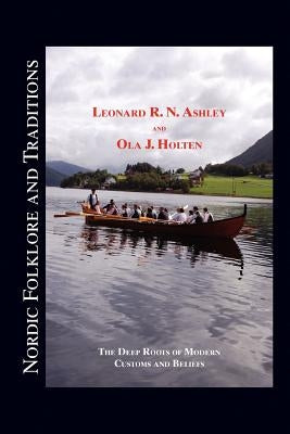 Nordic Folklore and Traditions: The Deep Roots of Modern Customs and Beliefs Volume 1 by Leonard R. N. Ashley