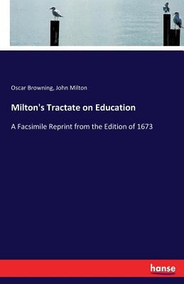 Milton's Tractate on Education: A Facsimile Reprint from the Edition of 1673 by Milton, John
