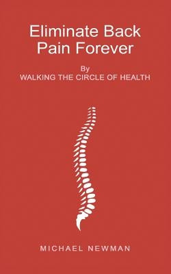 Eliminate Back Pain Forever by Newman, Michael