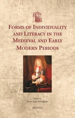 Forms of Individuality and Literacy in the Medieval and Early Modern Periods by Arlinghaus, Franz-Josef