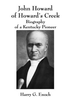 John Howard of Howard's Creek: Biography of a Kentucky Pioneer by Enoch, Harry G.