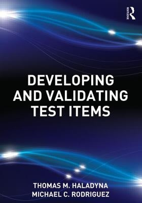 Developing and Validating Test Items by Haladyna, Thomas M.