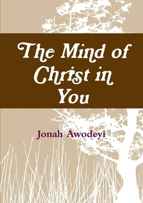 The Mind of Christ in You by Awodeyi, Jonah