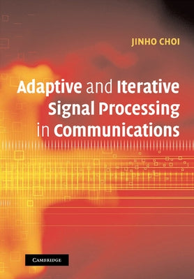 Adaptive and Iterative Signal Processing in Communications by Choi, Jinho