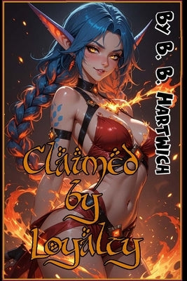 Claimed by Loyalty by Hartwich, B. B.