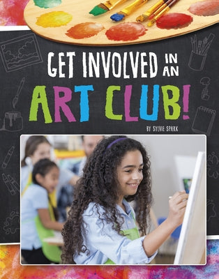 Get Involved in an Art Club! by Young, Jessica
