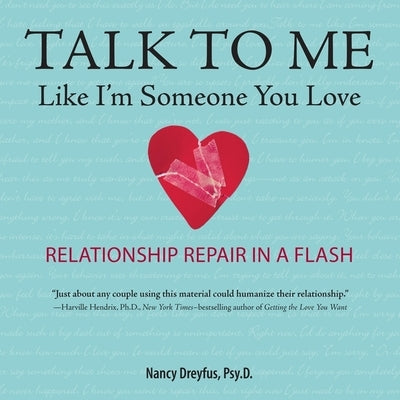 Talk to Me Like I'm Someone You Love, Revised Edition: Relationship Repair in a Flash by Dreyfus, Nancy