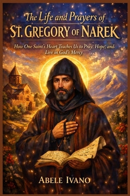 The Life and Prayers of St. Gregory of Narek by Ivano, Abele
