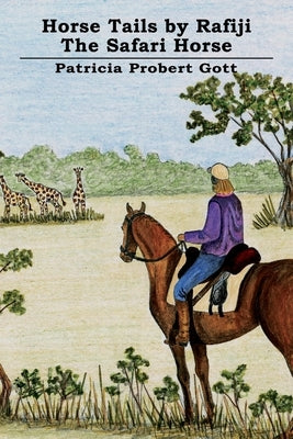 Horse Tails by Rafiji the Safari Horse: Based on a True Story by Probert Gott, Patricia