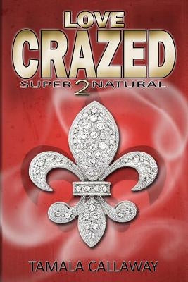 Love Crazed: SuperNatural by Callaway, Tamala