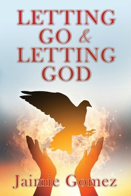 Letting go & letting God by Gomez, Jaimie