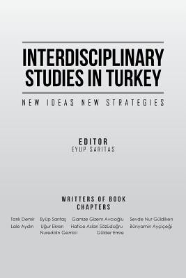 Interdisciplinary Studies in Turkey: New Ideas New Strategies by Saritas, Eyup