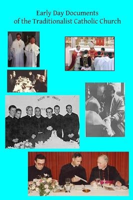Early Day Documents of the Traditionalist Catholic Church by Hermenegild Tosf, Brother