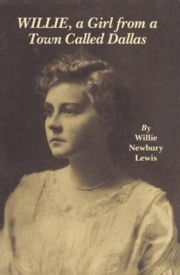 Willie, a Girl from a Town Called Dallas by Lewis, Willie Newbury