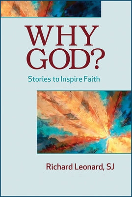 Why God?: Stories to Inspire Faith by Leonard, Richard