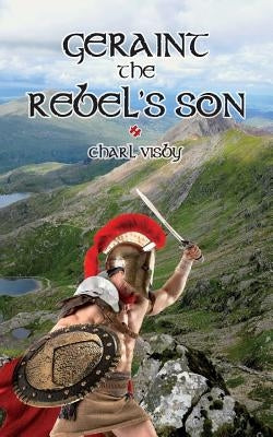 Geraint the Rebel's Son by Visby, Charl