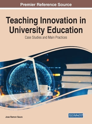 Teaching Innovation in University Education: Case Studies and Main Practices by Saura, Jose Ramon