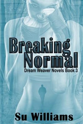 Breaking Normal: Dream Weaver Novels Book 3 by Williams, Su