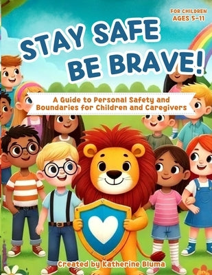 Stay Safe Be Brave: A Guide to Personal Safety and Boundaries for Children and Caregivers by Bluma, Katherine