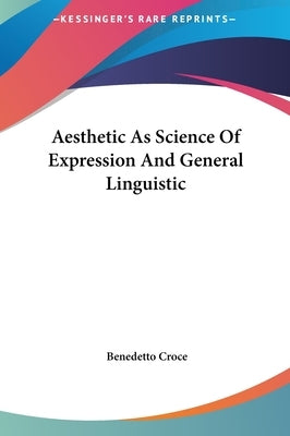 Aesthetic As Science Of Expression And General Linguistic by Croce, Benedetto