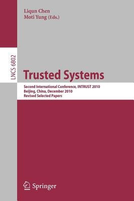 Trusted Systems: Second International Conference, INTRUST 2010, Beijing, China, December 13-15, 2010, Revised Selected Papers by Chen, Liqun