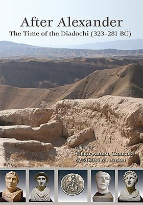 After Alexander: The Time of the Diadochi (323-281 Bc) by Troncoso, Victor Alonso