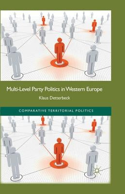 Multi-Level Party Politics in Western Europe by Detterbeck, K.