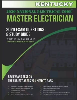Kentucky 2020 Master Electrician Exam Questions and Study Guide: 400+ Questions for study on the 2020 National Electrical Code by Holder, Ray