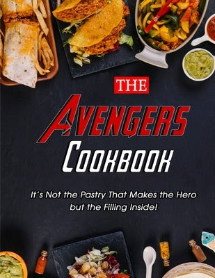 The Avengers Cookbook: It's Not the Pastry That Makes the Hero but the Filling Inside! by Wunsch, Mike