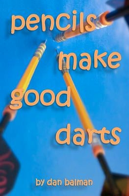 Pencils Make Good Darts by Balman, Dan