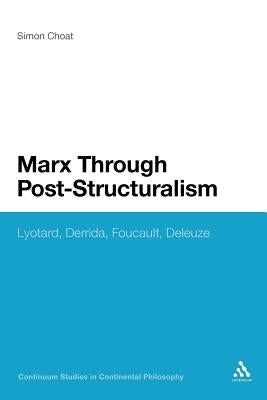 Marx Through Post-Structuralism: Lyotard, Derrida, Foucault, Deleuze by Choat, Simon