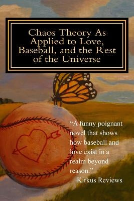 Chaos Theory As Applied to Love, Baseball, and the Rest of the Universe by Herder, Mark
