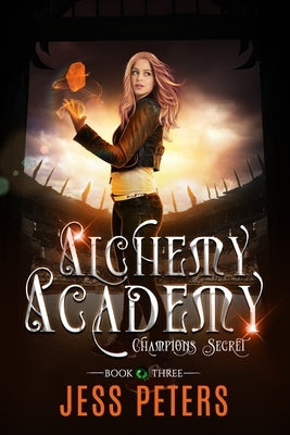 Alchemy Academy: Champions Secret by Peters, Jess