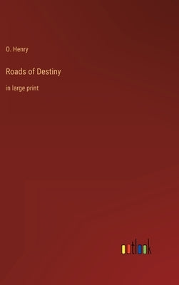 Roads of Destiny: in large print by Henry, O.