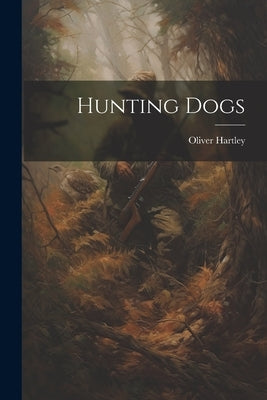 Hunting Dogs by Hartley, Oliver