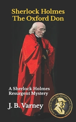 Sherlock Holmes The Oxford Don: A Sherlock Holmes Resurgent Mystery by Varney, J. B.