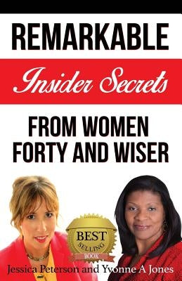 Forty and Wiser: Remarkable Insider Secrets from Women Forty and Wiser by Jones, Yvonne a.