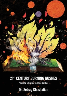 21st Century Burning Bushes: Volume I: Spiritual Burning Bushes by Khoshafian, Setrag