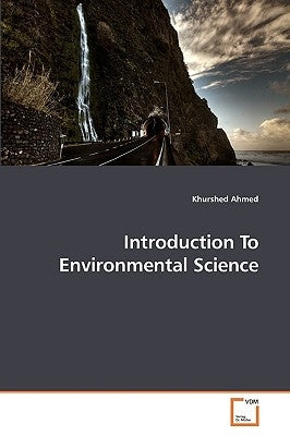 Introduction To Environmental Science by Ahmed, Khurshed