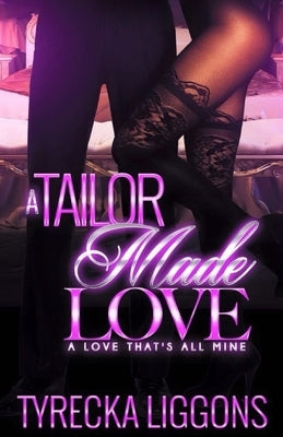 A Tailor Made Love: A Love That's All Mine by Liggons, Tyrecka