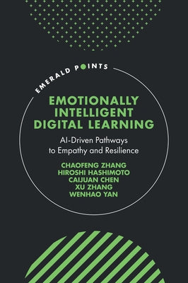 Emotionally Intelligent Digital Learning: Ai-Driven Pathways to Empathy and Resilience by Zhang, Chaofeng