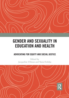 Gender and Sexuality in Education and Health: Advocating for Equity and Social Justice by Ullman, Jacqueline
