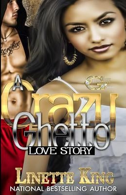 A Crazy Ghetto Love Story by King, Linette
