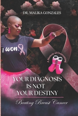 Your Diagnosis Is Not Your Destiny by Gonzales, Malika