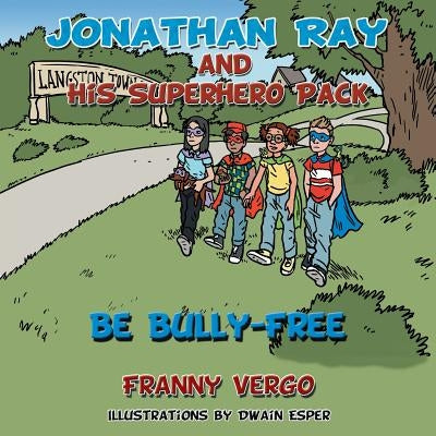 Jonathan Ray and His Superhero Pack: Be Bully-Free by Vergo, Franny